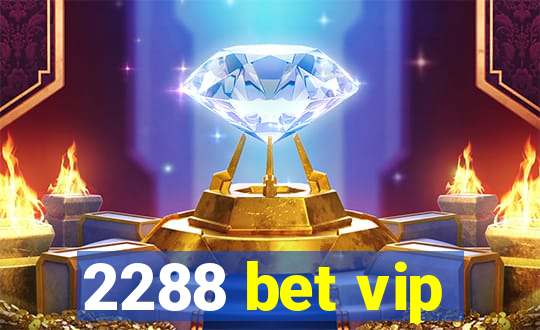 2288 bet vip